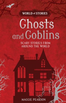 Ghosts and Goblins : Scary Stories From Around the World 